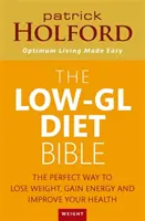 Bible nízkokalorické diety - Dokonalý způsob, jak zhubnout, získat energii a zlepšit své zdraví - Low-GL Diet Bible - The perfect way to lose weight, gain energy and improve your health