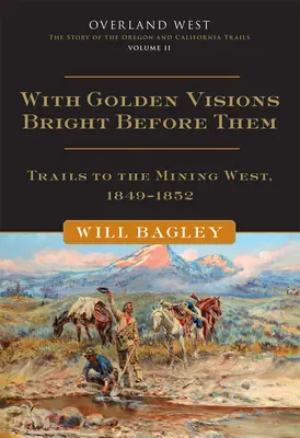 Se zlatými vizemi před sebou, 2: Stezky na hornický Západ, 1849-1852 - With Golden Visions Bright Before Them, 2: Trails to the Mining West, 1849-1852
