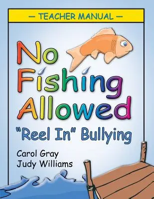 Rybaření není povoleno: Příručka pro učitele: Reel in Bullying: Příručka pro učitele - No Fishing Allowed: Teacher Manual: Reel in Bullying