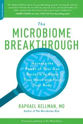 Průlom v mikrobiomu: Využijte sílu svých střevních bakterií ke zlepšení nálady a uzdravení těla - Microbiome Breakthrough: Harness the Power of Your Gut Bacteria to Boost Your Mood and Heal Your Body