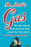 Ah ... To je plyn! - Reklamy, módní výstřelky a šílené události, které zachvátily irský národ. - Ah ... That's Gas! - The ads, fads and mad happenings that swept the Irish nation
