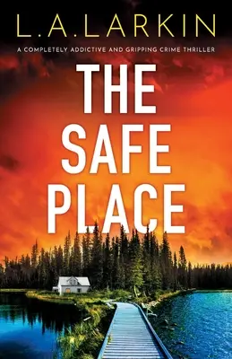 Bezpečné místo: Naprosto návykový a strhující kriminální thriller - The Safe Place: A completely addictive and gripping crime thriller