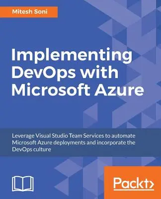 Implementace DevOps s Microsoft Azure: Automatizujte nasazení a začleňte kulturu DevOps - Implementing DevOps with Microsoft Azure: Automate your deployments and incorporate the DevOps culture