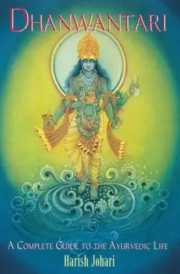 Dhanwantari: Kompletní průvodce ájurvédským životem - Dhanwantari: A Complete Guide to the Ayurvedic Life