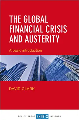 Globální finanční krize a úspory: Základní úvod do problematiky finanční krize a jejího dopadu - The Global Financial Crisis and Austerity: A Basic Introduction