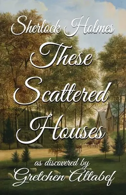 Sherlock Holmes Tyto roztroušené domy: jak je objevila Gretchen Altabefová - Sherlock Holmes These Scattered Houses: as discovered by Gretchen Altabef