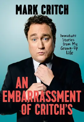 An Embarrassment of Critch's: Nedospělé příběhy z mého dospělého života - An Embarrassment of Critch's: Immature Stories from My Grown-Up Life