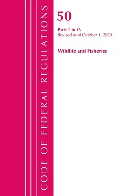 Sbírka federálních předpisů, hlava 50 Wildlife and Fisheries 1-16, revidováno k 1. říjnu 2020 (Úřad federálního registru (U S )) - Code of Federal Regulations, Title 50 Wildlife and Fisheries 1-16, Revised as of October 1, 2020 (Office of the Federal Register (U S ))