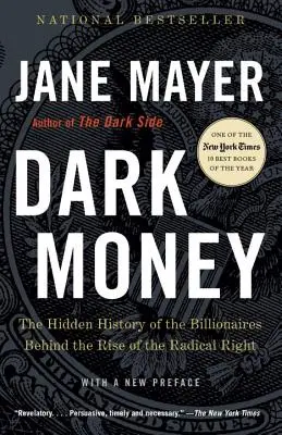 Temné peníze: Skrytá historie miliardářů, kteří stojí za vzestupem radikální pravice - Dark Money: The Hidden History of the Billionaires Behind the Rise of the Radical Right
