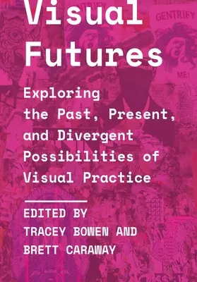 Vizuální budoucnost: Zkoumání minulosti, přítomnosti a odlišných možností vizuální praxe. - Visual Futures: Exploring the Past, Present, and Divergent Possibilities of Visual Practice
