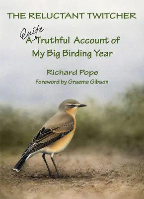 The Reluctant Twitcher: Zcela pravdivá zpráva o mém velkém ptačím roce - The Reluctant Twitcher: A Quite Truthful Account of My Big Birding Year
