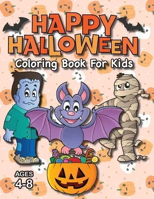 Veselé halloweenské omalovánky pro děti: (4-8 let) Příšerky, dýně a další! - Happy Halloween Coloring Book for Kids: (Ages 4-8) Monsters, Pumpkins, and More!