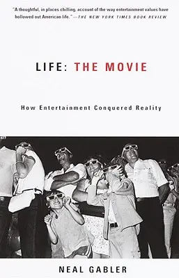 Život: Film: Jak zábava zvítězila nad realitou - Life: The Movie: How Entertainment Conquered Reality