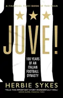 Juve! - 100 let italské fotbalové dynastie - Juve! - 100 Years of an Italian Football Dynasty