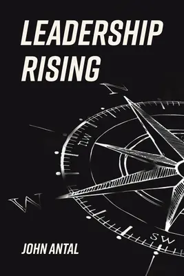 Leadership Rising: Zvyšte své povědomí, zvyšte své vůdčí schopnosti, zvyšte svůj život. - Leadership Rising: Raise Your Awareness, Raise Your Leadership, Raise Your Life