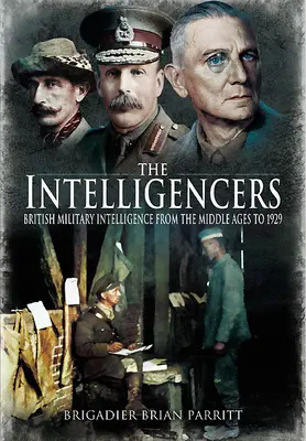 Inteligenti: Britská vojenská rozvědka od středověku do roku 1929 - The Intelligencers: British Military Intelligence from the Middle Ages to 1929