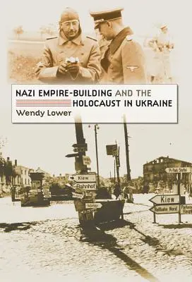 Budování nacistické říše a holocaust na Ukrajině - Nazi Empire-Building and the Holocaust in Ukraine