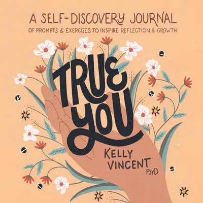 True You: Deník pro sebepoznání s podněty a cvičeními, které inspirují k zamyšlení a růstu. - True You: A Self-Discovery Journal of Prompts and Exercises to Inspire Reflection and Growth