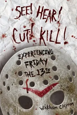 Podívejte se! Slyšet! Střih! Zabij! Prožitek pátku třináctého - See! Hear! Cut! Kill!: Experiencing Friday the 13th