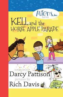 Kell a přehlídka koňských jablek: Vetřelci, a. s. Série kapitol, kniha 2 - Kell and the Horse Apple Parade: Aliens, Inc. Chapter Book Series, Book 2