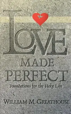Láska učiněná dokonalou: Základy svatého života - Love Made Perfect: Foundations for the Holy Life
