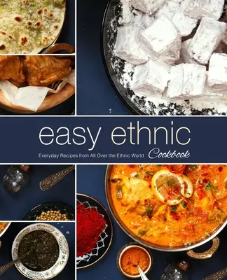 Snadná etnická kuchařka: Sladká kuchařka: každodenní recepty z celého etnického světa (2. vydání) - Easy Ethnic Cookbook: Everyday Recipes from All Over the Ethnic World (2nd Edition)
