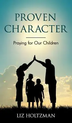 Osvědčený charakter: Modlitba za naše děti - Proven Character: Praying for Our Children