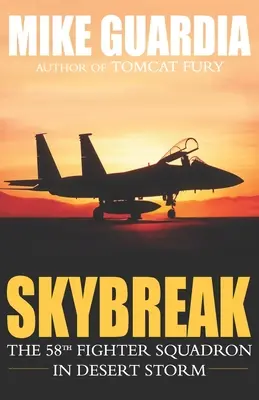 Skybreak: 58. stíhací peruť v Pouštní bouři - Skybreak: The 58th Fighter Squadron in Desert Storm