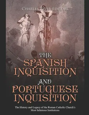 Španělská a portugalská inkvizice: Dějiny a dědictví nejznámějších institucí římskokatolické církve. - The Spanish Inquisition and Portuguese Inquisition: The History and Legacy of the Roman Catholic Church's Most Infamous Institutions