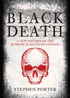 Černá smrt: Nové dějiny dýmějové nákazy v Londýně - Black Death: A New History of the Bubonic Plagues of London