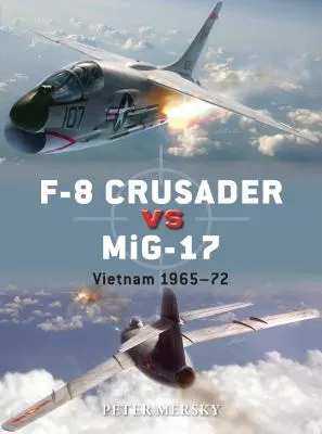 F-8 Crusader vs Mig-17: Vietnam 1965-72 - F-8 Crusader Vs Mig-17: Vietnam 1965-72