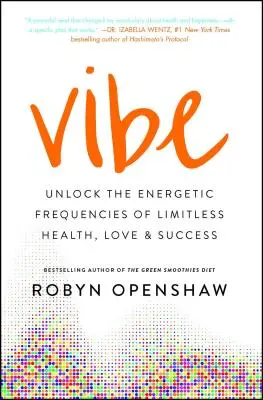 Vibe: Odemkněte energetické frekvence neomezeného zdraví, lásky a úspěchu - Vibe: Unlock the Energetic Frequencies of Limitless Health, Love & Success