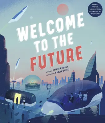 Vítejte v budoucnosti: Robotičtí přátelé, energie z jaderné fúze, domácí dinosauři a další! - Welcome to the Future: Robot Friends, Fusion Energy, Pet Dinosaurs, and More!