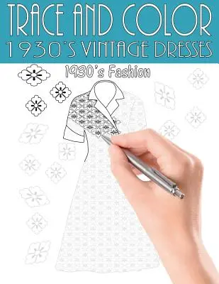 Obkresli a vybarvi: Vintage šaty z 30. let: Kniha aktivit pro dospělé - Trace and Color: 1930's Vintage Dresses: Adult Activity Book