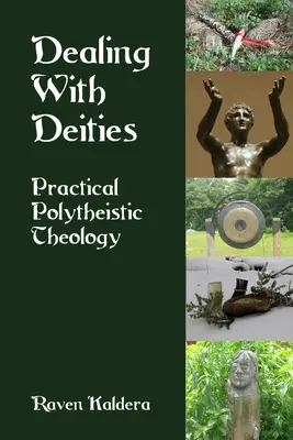 Jednání s božstvy: Praktická polyteistická teologie - Dealing With Deities: Practical Polytheistic Theology