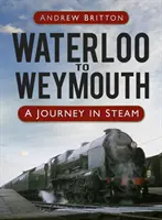 Z Waterloo do Weymouthu - Cesta párou - Waterloo to Weymouth - A Journey in Steam