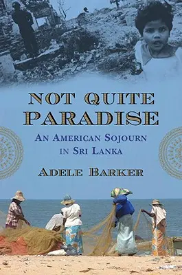 Ne tak docela ráj: Americký pobyt na Srí Lance: Docela obyčejný americký pobyt na Srí Lance. - Not Quite Paradise: An American Sojourn in Sri Lanka