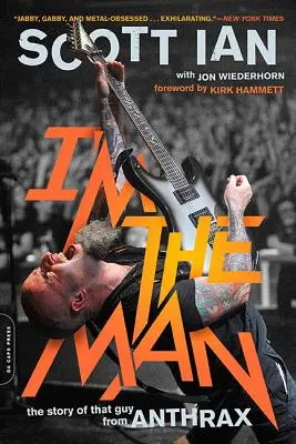 Já jsem ten pravý: Příběh toho chlápka z Anthrax - I'm the Man: The Story of That Guy from Anthrax