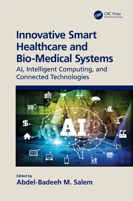 Inovativní inteligentní zdravotnické a biomedicínské systémy: Inteligentní výpočetní technika a propojené technologie: Ai, Intelligent Computing and Connected Technologies - Innovative Smart Healthcare and Bio-Medical Systems: Ai, Intelligent Computing and Connected Technologies
