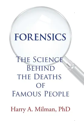 Soudní lékařství: Vědecké poznatky o smrti slavných lidí - Forensics: The Science Behind the Deaths of Famous People