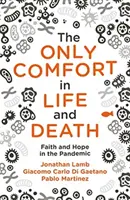 Jediná útěcha na život a na smrt: Víra a naděje v pandemii - The Only Comfort in Life and Death: Faith and Hope in the Pandemic