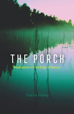 Veranda: Pokoj v přízemí: Příběh na okraji přírody: Pokoj v přízemí: Pokoj v přízemí - The Porch: Meditations on the Edge of Nature