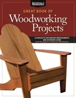 Velká kniha dřevařských projektů: 50 projektů pro vylepšení interiéru a venkovní bydlení. - Great Book of Woodworking Projects: 50 Projects for Indoor Improvements and Outdoor Living
