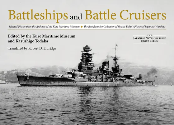Bitevní lodě a bitevní křižníky: Vybrané fotografie z archivu Námořního muzea v Kure to nejlepší ze sbírky fotografií Šizuo Fukuiho o - Battleships and Battle Cruisers: Selected Photos from the Archives of the Kure Maritime Museum the Best from the Collection of Shizuo Fukui's Photos o