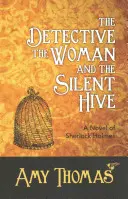 Detektiv, žena a tichý úl: A Novel of Sherlock Holmes (Román o Sherlocku Holmesovi) - The Detective, the Woman and the Silent Hive: A Novel of Sherlock Holmes