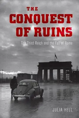Dobývání ruin: Třetí říše a pád Říma - The Conquest of Ruins: The Third Reich and the Fall of Rome