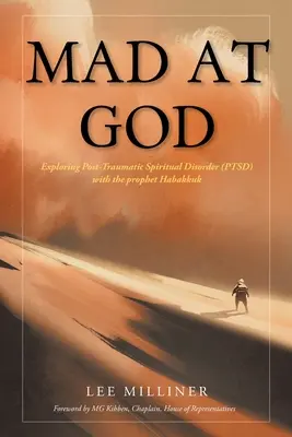 Šílenství na Boha: Zkoumání posttraumatické duchovní poruchy (PTSD) s prorokem Habakukem - Mad at God: Exploring Post-Traumatic Spiritual Disorder (PTSD) with the Prophet Habakkuk