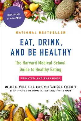Jezte, pijte a buďte zdraví: Harvard Medical School Guide to Healthy Eating (Průvodce zdravou výživou) - Eat, Drink, and Be Healthy: The Harvard Medical School Guide to Healthy Eating