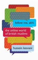 Follow Me, Akhi: Online svět britských muslimů - Follow Me, Akhi: The Online World of British Muslims