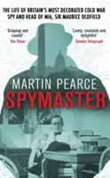 Špionážní mistr: Život nejvýznamnějšího britského špiona studené války a šéfa Mi6 sira Maurice Oldfielda - Spymaster: The Life of Britain's Most Decorated Cold War Spy and Head of Mi6, Sir Maurice Oldfield